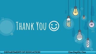 Thank You ☺
DEPARTMENT OF EDUCATION One DepEd, One
 