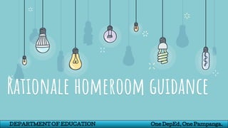 Rationale homeroom guidance
DEPARTMENT OF EDUCATION One DepEd, One Pampanga.
 