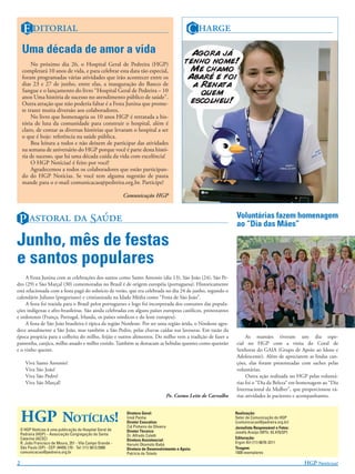 E ditorial                                                                                C harge
    Uma década de amor a vida
        No próximo dia 26, o Hospital Geral de Pedreira (HGP)
    completará 10 anos de vida, e para celebrar esta data tão especial,
    foram programadas várias atividades que irão acontecer entre os
    dias 23 e 27 de junho, entre elas, a inauguração do Banco de
    Sangue e o lançamento do livro “Hospital Geral de Pedreira – 10
    anos Uma história de sucesso no atendimento público de saúde”.
    Outra atração que não poderia faltar é a Festa Junina que prome-
    te trazer muita diversão aos colaboradores.
        No livro que homenageia os 10 anos HGP é retratada a his-
    tória de luta da comunidade para construir o hospital, além é
    claro, de contar as diversas histórias que levaram o hospital a ser
    o que é hoje: referência na saúde pública.
        Boa leitura a todos e não deixem de participar das atividades
    na semana de aniversário do HGP porque você é parte desta histó-
    ria de sucesso, que há uma década cuida da vida com excelência!
        O HGP Notícias! é feito por você!
        Agradecemos a todos os colaboradores que estão participan-
    do do HGP Notícias. Se você tem alguma sugestão de pauta
    mande para o e-mail comunicacao@pedreira.org.br. Participe!

                                                            Comunicação HGP



 P astoral da Saúde                                                                                              Voluntárias fazem homenagem
                                                                                                                 ao “Dia das Mães”

Junho, mês de festas
e santos populares
     A Festa Junina com as celebrações dos santos como Santo Antonio (dia 13), São João (24), São Pe-
dro (29) e São Marçal (30) comemoradas no Brasil é de origem européia (portuguesa). Historicamente
está relacionada com a festa pagã do solstício de verão, que era celebrada no dia 24 de junho, segundo o
calendário Juliano (pregoriano) e cristianizada na Idade Média como “Festa de São João”.
     A festa foi trazida para o Brasil pelos portugueses e logo foi incorporada dos costumes das popula-
ções indígenas e afro-brasileiras. São ainda celebradas em alguns países europeus católicos, protestantes
e ordotoxos (França, Portugal, Irlanda, os países nórdicos e do leste europeu).
     A festa de São João brasileira é típica da região Nordeste. Por ser uma região árida, o Nordeste agra-
dece anualmente a São João, mas também a São Pedro, pelas chuvas caídas nas lavouras. Em razão da
época propícia para a colheita do milho, feijão e outros alimentos. Do milho vem a tradição de fazer a                As mamães tiveram um dia espe-
pamonha, canjica, milho assado e milho cozido. Também se destacam as bebidas quentes como quentão                cial no HGP com a visita do Coral de
e o vinho quente.                                                                                                Senhoras do GAIA (Grupo de Apoio ao Idoso e
                                                                                                                 Adolescente). Além de apreciarem as lindas can-
      Viva Santo Antonio!                                                                                        ções, elas foram presenteadas com saches pelas
      Viva São João!                                                                                             voluntárias.
      Viva São Pedro!                                                                                                 Outra ação realizada no HGP pelas voluntá-
      Viva São Marçal!                                                                                           rias foi o “Dia da Beleza” em homenagem ao “Dia
                                                                                                                 Internacional da Mulher”, que proporcionou vá-
                                                                                   Pe. Cosmo Leite de Carvalho   rias atividades às pacientes e acompanhantes.



    HGP Notícias!                                            Diretora Geral:
                                                             Irmã Penha
                                                             Diretor Executivo:
                                                             Cid Pinheiro de Oliveira
                                                                                                                 Realização:
                                                                                                                 Setor de Comunicação do HGP
                                                                                                                 (comunicacao@pedreira.org.br)
                                                                                                                 Jornalista Responsável e Fotos:
    O HGP Notícias é uma publicação do Hospital Geral de     Diretor Técnico:
    Pedreira (HGP) – Associação Congregação de Santa                                                             Josefa Araújo (MTb: 42.470/SP)
                                                             Dr. Alfredo Coletti
    Catarina (ACSC)                                                                                              Editoração:
                                                             Diretora Assistencial:
    R. João Francisco de Moura, 251 - Vila Campo Grande -                                                        Ergon Art (11) 6676-3211
                                                             Harumi Okamoto Babá
    São Paulo (SP) - CEP: 04455.170 - Tel: (11) 5613.5900    Diretora de Desenvolvimento e Apoio:                Tiragem:
    comunicacao@pedreira.org.br                              Patrícia de Toledo                                  1500 exemplares

                                                                                                                                                  HGP Notícias!
 