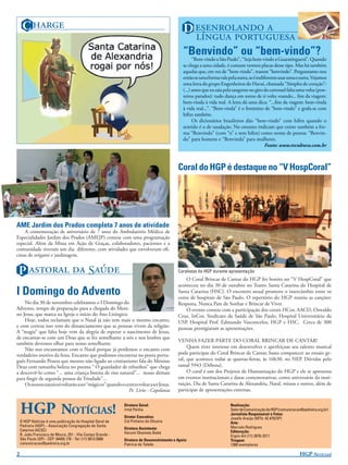 C                                                                                  D  
                                                                                                
                                                                                             “Benvindo” ou “bem-vindo”?
                                                                                                   “Bem-vindo a São Paulo”, “Seja bem-vindo a Guaratinguetá”. Quando
                                                                                             se chega a uma cidade, é comum vermos placas desse tipo. Mas há também
                                                                                             aquelas que, em vez de “bem-vindo”, trazem “benvindo”. Perguntamo-nos
                                                                                             então se uma forma vale pela outra, se é indiferente usar uma e outra. Vejamos
                                                                                             uma letra do grupo Engenheiros do Havaí, chamada “Simples de coração”:
                                                                                             (...) antes que eu saia pela tangente no giro do carrossel falta uma volta (pon-
                                                                                             teiros parados): tudo dança em torno de ti volta voando... ﬁm da viagem:
                                                                                             bem-vinda à vida real. A letra dá uma dica: “...ﬁm da viagem: bem-vinda
                                                                                             à vida real...”. “Bem-vinda” é o feminino de “bem-vindo” e grafa-se com
                                                                                             hífen também.
                                                                                                   Os dicionários brasileiros dão “bem-vindo” com hífen quando o
                                                                                             sentido é o de saudação. No entanto indicam que existe também a for-
                                                                                             ma “Benvindo” (com “n” e sem hífen) como nome de pessoa: “Benvin-
                                                                                             do” para homens e “Benvinda” para mulheres.
                                                                                                                                           Fonte: www.tvcultura.com.br



                                                                                          Coral do HGP é destaque no “V HospCoral”




AME Jardim dos Prados completa 7 anos de atividade
    A comemoração de aniversário de 7 anos do Ambulatório Médico de
Especialidades Jardim dos Prados (AMEJP) contou com uma programação
especial. Além da Missa em Ação de Graças, colaboradores, pacientes e a
comunidade tiveram um dia diferente, com atividades que envolveram oﬁ-
cinas de origami e jardinagem.


 P   S                                                                       Coralistas do HGP durante apresentação
                                                                                              O Coral Brincar de Cantar do HGP fez bonito no “V HospCoral” que
                                                                                          aconteceu no dia 30 de outubro no Teatro Santa Catarina do Hospital de
I Domingo do Advento                                                                      Santa Catarina (HSC). O encontro anual promove o intercâmbio entre os
                                                                                          coros de hospitais de São Paulo. O repertório do HGP reuniu as canções:
    No dia 30 de novembro celebramos o I Domingo do                                       Resposta, Nunca Pare de Sonhar e Brincar de Viver.
Advento, tempo de preparação para a chegada do Meni-                                          O evento contou com a participação dos corais HCor, AACD, Oswaldo
no Jesus, que marca na Igreja o início do Ano Litúrgico.                                  Cruz, InCor, Sindicato da Saúde de São Paulo, Hospital Universitário da
    Hoje, todos reclamam que o Natal já não tem mais o mesmo encanto,                     USP, Hospital Prof. Edmundo Vasconcelos, HGP e HSC. Cerca de 300
e com certeza isso vem do distanciamento que as pessoas vivem da religião.                pessoas prestigiaram as apresentações.
A “magia” que falta hoje vem da alegria de esperar o nascimento de Jesus,
de encantar-se com um Deus que se fez semelhante a nós e nos lembra que
                                                                                          VENHA FAZER PARTE DO CORAL BRINCAR DE CANTAR!
também devemos olhar para nosso semelhante.
    Não nos encantamos com o Natal porque já perdemos o encanto com                            Quem tiver interesse em desenvolver e aperfeiçoar seu talento musical
verdadeiro motivo da festa. Encanto que podemos encontrar no poeta portu-                 pode participar do Coral Brincar de Cantar, basta comparecer ao ensaio ge-
guês Fernando Pessoa que mesmo não ligado ao cristianismo fala do Menino                  ral, que acontece todas as quartas-feiras, às 16h30, no NEP. Dúvidas pelo
Deus com tamanha beleza no poema “ O guardador de rebanhos” que chega                     ramal 5943 (Débora).
a descrevê-lo como “... uma criança bonita de riso natural”... nosso demais                    O coral é um dos Projetos de Humanização do HGP e ele se apresenta
para ﬁngir de segunda pessoa da Trindade”...                                              em eventos institucionais e datas comemorativas, como aniversário da insti-
    Os nossos natais só voltarão a ser “mágicos” quando o centro voltar a ser Jesus.      tuição, Dia de Santa Catarina de Alexandria, Natal, missas e outros, além de
                                                            Pe. Lírio - Capelania         participar de apresentações externas.



    HGP NOTÍCIAS!                                           Diretora Geral:
                                                            Irmã Penha
                                                            Diretor Executivo:
                                                                                                                       Realização:
                                                                                                                       Setor de Comunicação do HGP (comunicacao@pedreira.org.br)
                                                                                                                       Jornalista Responsável e Fotos:
                                                                                                                       Josefa Araújo (MTb: 42.470/SP)
    O HGP Notícias é uma publicação do Hospital Geral de    Cid Pinheiro de Oliveira                                   Arte:
    Pedreira (HGP) – Associação Congregação de Santa                                                                   Marcelo Rodrigues
    Catarina (ACSC)                                         Diretora Assistente:
                                                            Harumi Okamoto Babá                                        Editoração:
    R. João Francisco de Moura, 251 - Vila Campo Grande -                                                              Ergon Art (11) 2676-3211
    São Paulo (SP) - CEP: 04455.170 - Tel: (11) 5613.5900   Diretora de Desenvolvimento e Apoio:                       Tiragem:
    comunicacao@pedreira.org.br                             Patrícia de Toledo                                         1300 exemplares

2                                                                                                                                                              HGP NOTÍCIAS!
 