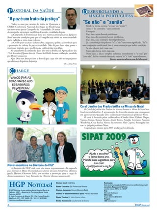 P   S                                                                               D  
                                                                                                     
“A paz é um fruto da justiça”
    Todos os anos por ocasião do início da Quaresma a                                             “Se não” e “senão”
CNBB (Conferência Nacional dos Bispos do Brasil) lança                                                Qual é a forma correta: “se não” ou “senão”?
um novo tema para a Campanha da Fraternidade. Os temas                                                senão = do contrário / caso contrário
da campanha são sempre escolhidos de acordo a realidade do país.                                      Exemplo:
    A Campanha da Fraternidade deste ano mostra a preocupação da Igreja no                            Faça isso, senão haverá problemas.
Brasil em criar condições para que o Evangelho seja vivido na nossa sociedade                         Faça isso, do contrário haverá problemas.
que a cada dia se torna mais violenta.                                                                Faça isso, caso contrário haverá problemas.
    A CNBB quer suscitar o debate sobre a segurança pública e contribuir para                         Já a combinação das palavras “se” e “não” tem outro signiﬁcado. “Se” é
a promoção da cultura de paz na sociedade. Não dá para fazer vista grossa e                       uma conjunção condicional, isto é, uma conjunção que indica condição.
continuar ﬁngindo que o problema da violência não nos aﬂige.                                          Se não chover, irei à sua casa.
    O lançamento da campanha desse ano será na Basílica de Aparecida no dia                           Caso não chova, irei à sua casa.
25 de fevereiro (Quarta-feira de Cinzas) às 09h00 durante celebração presidida                        Nesse caso, a dica é simples: substitua mentalmente o “se não” por
por Dom Damasceno.                                                                                “caso não”. Se for o sentido desejado, escreva “se” e “não” separadamente.
    Que Deus nos abençoe com o dom da paz e que nós não nos esqueçamos                                                            Fonte: www.tvcultura.com.br/aloescola
que ela nasce da prática da justiça.
                                                                Pe. Lírio Peres


     C 




                                                                                              Coral Jardim dos Prados brilha na Missa de Natal
                                                                                                   O Coral do Jardim dos Prados fez bonito durante a Missa de Natal rea-
                                                                                              lizada no ambulatório. A apresentação foi fruto dos ensaios que começaram
                                                                                              em agosto do ano passado sob a colaboração voluntária do professor Nino.
                                                                                                   O coral é formado pelos colaboradores Claudia Alves, Débora Nagao,
                                                                                              Vanessa Tomaz, Renata Tavares, André Torres, Arnaldo Severiano, Antonio
                                                                                              Wanderley, Cesar Rocha, Vanusa Sacramento, Nair Capassi, Rosangela San-
                                                                                              tos e o próprio professor Nino.
                                                                                                   A agenda dos ensaios para 2009 ainda não foi deﬁnida.




Novos membros na diretoria do HGP
    A diretoria do HGP está com três novos representantes, da esquerda
para direita Dr. Hésio Vicente Juliano (diretor técnico), Irmã Nilza (diretora
geral), Harumi Okamoto Babá, que recebeu a promoção para o cargo de
diretora assistente e Lucy Bernardo de Oliveira (diretora assistencial).



    HGP NOTÍCIAS!                                           Diretora Geral: Irmã Nilza
                                                            Diretor Executivo: Cid Pinheiro de Oliveira
                                                                                                                          Realização:
                                                                                                                          Setor de Comunicação do HGP (comunicacao@pedreira.org.br)
                                                                                                                          Jornalista Responsável e Fotos:
                                                                                                                          Josefa Araújo (MTb: 42.470/SP)
    O HGP Notícias é uma publicação do Hospital Geral de    Diretora Assistente: Harumi Okamoto Babá                      Arte:
    Pedreira (HGP) – Associação Congregação de Santa                                                                      Marcelo Rodrigues
    Catarina (ACSC)                                         Diretora de Desenvolvimento e Apoio: Patrícia de Toledo
                                                                                                                          Editoração:
    R. João Francisco de Moura, 251 - Vila Campo Grande -                                                                 Ergon Art (11) 2676-3211
                                                            Diretor Técnico: Dr. Hésio Vicente Juliano
    São Paulo (SP) - CEP: 04455.170 - Tel: (11) 5613.5900                                                                 Tiragem:
    comunicacao@pedreira.org.br                             Diretor Assistencial: Lucy Bernardo de Oliveira               1300 exemplares

2                                                                                                                                                                 HGP NOTÍCIAS!
 