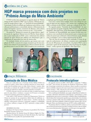 M   C
HGP marca presença com dois projetos no
“Prêmio Amigo do Meio Ambiente”
    O HGP recebeu duas premiações na segunda edição do “Prêmio                a ampliação que foi de quase 40% de sua área construída em 2001.
Amigo do Meio Ambiente 2009” com os projetos: “Redução de con-                    Com essas e outras tantas medidas, houve uma redução de con-
sumo de energia elétrica e água” e o “Seminário de Sustentabilidade”.         sumo de água este ano, superior a 5% mesmo com a ampliação. Em
A premiação certiﬁca às unidades que implantam ações efetivas, como           2006 o consumo era de 6.503m2, sendo que a redução foi de 25%.
educação ambiental para a comunidade, plantio e reﬂorestamento do                 No segundo projeto, “Seminário de Sustentabilidade” de auto-
espaço do hospital e entorno, tratamento de eﬂuentes, coleta seletiva         ria da engenheira de gestão integrada, Silvia Viviani e do gerente da
de lixo e reciclagem. O evento aconteceu no dia 13 de outubro.                Qualidade, Allan Egon Kern, foram destacados os resultados obtidos
    No projeto de “Redução de consumo de energia elétrica e água”,            no “Seminário de Sustentabilidade, que acontece há dois anos con-
de autoria do engenheiro Marcos Lúcio de Oliveira, foram destaca-             secutivos e tem contribuído de forma proativa para a criação de uma
das as ações implantadas no HGP, como a substituição das caldeiras            cultura de preservação ambiental e desenvolvimento social, alinhada
(geração de vapor) elétricas por caldeiras com alimentação a gás e a          com as estratégias e com os valores organizacionais do HGP.
implantação de aquecedores por meio de sistema solar.                             “Nos três anos do seminário foram totalizadas 25 horas de ge-
    Os resultados obtidos são tão positivos, que mesmo com a am-              ração de conhecimento e de debates, contamos com a participação
pliação do HGP, o consumo de energia está menor que há oito anos.             de cerca de 300 pessoas da comunidade e do próprio HGP e com o
Houve uma redução de aproximadamente 23% no consumo de ener-                  patrocínio e apoio de dez instituições, além da presença de 19 pales-
gia elétrica entre os anos de 2008 e 2009, levando-se em consideração         trantes”, avalia o gerente da Qualidade, Allan Egon Kern.

                                                                                    PAULO ALEXANDROWITSCH / SES-SP




                                                                                                                                                        O engenheiro
      Allan Egon
                                                                                                                                                        Hudson Leal
    Kern e Silvia
                                                                                                                                                        representou
 Viviani durante
                                                                                                                                                        o colega
   a premiação
                                                                                                                                                        Marcos Lúcio




E  M                                                                Q 
Comissão de Ética Médica                                                      Protocolo interdisciplinar
     Eleita em junho deste ano, a Comissão de Ética Médica (CEM) tem               No segundo semestre de 2008, o HGP aderiu a campanha “5 Milhões
a função de opinar e educar sobre as questões referentes ao correto desem-    de Vidas”, uma iniciativa do Institute for Healthcare Improvement (IHI)
penho ético da proﬁssão junto ao corpo clínico, direção e usuários, além      que visa proteger os pacientes de incidentes e danos causados na assistência.
de ﬁscalizar as condições de trabalho do médico, o atendimento prestado e     Foram escolhidos três protocolos (prevenção de pneumonia associada à ven-
promoção de sindicâncias voltadas a situações especíﬁcas no hospital.         tilação mecânica – PAV, infecções do trato urinário e infecções em cateter
     A CEM é eleita por meio de voto direto de todos os médicos que fazem     venoso central) para ser implantado em este ano na UTI Adulto.
parte do corpo clínico e residentes, a atuação é de 30 meses e as reuniões         Sob a coordenação da Qualidade, uma equipe multiproﬁssional (médicos in-
acontecem na primeira quarta-feira de cada mês.                               tensivistas, enfermeiros, farmacêuticos, ﬁsioterapeutas e nutricionistas), se reúne
     Cabe ainda a CEM assessorar a direção do Departamento Técnico ou         periodicamente para escrever os protocolos e estabelecer ﬂuxos interdisciplinares,
Clínica em assuntos de sua competência, deﬁnir metas de melhorias, es-        além de desenvolver instrumentos especíﬁcos para coleta de dados. Em novembro
tratégias, desenvolver atividades de caráter técnico - cientiﬁco com ﬁns de   aconteceu a primeira análise crítica dos resultados obtidos com a implantação do
subsidiar conhecimentos relevantes a instituição, assegurar a credibilidade   protocolo, onde foram analisados os dados do primeiro trimestre após a sua im-
aos médicos, melhorar a imagem do HGP e aprimorar a relação médico/           plantação. Houve uma diminuição dos casos de PAV (conﬁra a tabela abaixo).
paciente.                                                                          Os próximos objetivos é melhorar a adesão ao protocolo de PAV e manter a
                                                                              não ocorrência de pneumonia associada à ventilação mecânica, além de implan-
    MEMBROS DA CEM:                                                           tar os outros dois protocolos. Informações: www.ihi.org ou www.iqg.com.br.
    Presidente: Dr. Francisco Sasumu Koyama; vice presidente: Dra. Vanessa                                    CASOS DE PAV
Bornholdt; Secretária: Simone Lira.                                                                                                          % Pneumonia associada à
                                                                              Mês                                    % Adesão ao protocolo
    Membros efetivos: Dr. Antônio Zerati; Dr. Roberto Dagher, Dr. Cláu-                                                                        ventilação mecânica
                                                                              Agosto                                          30                       18,78
dio Kawano, Dr. Orlando Santarém, Dr. Paulo M. Rocha, Dra. Sarah Saul;        Setembro                                        50                        6,06
Dr. Cid Martins de Carvalho; Dr. Luiz Fernando Vitule.                        Outubro                                         64              Nenhum caso registrado

HGP NOTÍCIAS!                                                                                                                                                          3
 