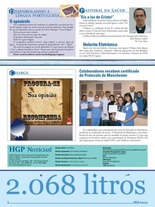 D                                                                              P   S
                                                                              “Eis a luz de Cristo!”
    O apóstrofo                                                                                    Toda celebração da semana Santa culmina na Vigília
                                                                                              Pascal no sábado, quando ecoa pela Igreja o canto “Eis
        Um verdadeiro motivo de confusão é o apóstrofo, um sinal em for-                      a luz de Cristo!”
    ma de vírgula usado em certos casos de união de palavras. Um exemplo                           A Páscoa é a celebração da luz! É a vitória da vida
    do uso do apóstrofo está na canção de Chico Buarque “Gota D’água”:
                                                                                              sobre a morte. É a luz de Cristo iluminando nossas vidas
        Deixa em paz meu coração
        Que ele é um pote até aqui de mágoa                                                   e nos enchendo de esperança.
        E qualquer desatenção, faça não                                                            Celebrar a Páscoa é celebrar nossa ressurreição em Cristo para uma vida nova.
        Pode ser a gota d’água...                                                                                                                           Feliz Páscoa a todos!
        O compositor preferiu escrever “gota d’água” a escrever “gota de                                                                                          Pe. Lírio Perez
    água” . O apóstrofo representa a junção de duas palavras: “de” e “água”.
        Há casos de exagero no uso do apóstrofo. É o que ocorre em relação
                                                                                                    Holerite Eletrônico
                                                                                                  Agora você terá seu holerite a hora que você quiser. O Banco Itaú oferece
    a “pra”, redução da palavra “para”. Nesse caso, não há junção de palavra
                                                                                              dois canais para visualizar e imprimir a folha de pagamento, no Itaú Bankline
    com palavra. Logo não há por que colocar o apóstrofo.
        Fonte: www.tvcultura.com.br/escola/linguaportuguesa                                   ou no Caixa Eletrônico. Mais informações é só consultar a Intranet do HGP,
                                                                                              no campo HGP Urgente.




                                                                                              Colaboradores recebem certiﬁcado
     C                                                                                   do Protocolo de Manchester




                                                                                                  Os colaboradores que participaram do curso do Protocolo de Manchester
                                                                                              receberam os certiﬁcados em março. O Protocolo de Manchester é uma classi-
                                                                                              ﬁcação de risco do paciente para ser atendido no pronto socorro. O curso que
                                                                                              aconteceu em fevereiro contou com a participação de 20 pessoas (HGP) e 28
                                                                                              das Organizações Sociais de Saúde (OSS), entre médicos e enfermeiros.



    HGP NOTÍCIAS!                                           Diretora Geral: Irmã Nilza
                                                            Diretor Corporativo: Cid Pinheiro de Oliveira
                                                                                                                          Realização:
                                                                                                                          Setor de Comunicação do HGP (comunicacao@pedreira.org.br)
                                                                                                                          Jornalista Responsável e Fotos:
                                                                                                                          Josefa Araújo (MTb: 42.470/SP)
    O HGP Notícias é uma publicação do Hospital Geral de    Diretora Executiva: Harumi Okamoto Babá
                                                                                                                          Arte:
    Pedreira (HGP) – Associação Congregação de Santa                                                                      Marcelo Rodrigues
    Catarina (ACSC)                                         Diretora de Desenvolvimento e Apoio: Patrícia de Toledo
                                                                                                                          Editoração:
    R. João Francisco de Moura, 251 - Vila Campo Grande -   Diretor Técnico: Dr. Hésio Vicente Juliano                    Ergon Art (11) 2676-3211
    São Paulo (SP) - CEP: 04455.170 - Tel: (11) 5613.5900                                                                 Tiragem:
    comunicacao@pedreira.org.br                             Diretor Assistencial: Lucy Bernardo de Oliveira               1300 exemplares




2                                                                                                                                                                 HGP NOTÍCIAS!
 
