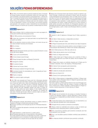 SOLUÇÕESFICHASDIFERENCIADAS
118
4. Em 1755, um terramoto destruiu parte da cidade de Lisboa. O marquês
de Pombal mandou reconstruí-la passando Lisboa a ter ruas largas, pas-
seios calcetados, uma rede de esgotos e uma grande praça – o Terreiro do
Paço. O marquês de Pombal tomou também medidas para desenvolver o
país – criou novas indústrias e apoiou as já existentes e mandou matar a
família Távora, que pertencia à nobreza, para servir de exemplo a todos
os que se atrevessem a criticar o rei. No ensino, criou escolas primárias
para aprender a ler, escrever e contar e laboratórios na universidade de
Coimbra. Expulsou os jesuitas por se oporem à modernização do ensino.
Ficha 4 Páginas 10 e 11
1.1. O povo carrega o clero e a nobreza porque era o povo que pagava im-
postos para sustentar estes dois grupos sociais.
1.2. Em 1789, aconteceu uma revolução em França.
1.3. A partir daí, a lei passou a ser igual para todos e os que faziam as leis
passaram a ser eleitos.
2.1. Os reis absolutos uniram-se contra a França, com receio de que nos
seus reinos também houvesse uma revolução.
2.2. Foi a França.
2.3. Foi a Inglaterra.
2.4. Napoleão Bonaparte mandou que todos os países fechassem os seus
portos aos navios ingleses.
2.5. O navio vem da Grã-Bretanha.
2.6. O navio dirige-se para Portugal.
2.7. Porque Portugal não aderiu ao Bloqueio Continental.
3.1. Portugal foi invadido.
3.2. É o exército francês.
3.3. A família real foi para o Brasil.
4.1. Os franceses invadiram Portugal três vezes.
4.2. A primeira invasão, foi comandada por Junot. A segunda por Soult.
E a terceira por Massena.
4.3. Foram os ingleses.
4.4. Foi o exército inglês e português.
5. Em 1789, uma revolução em França pôs fim à Monarquia absoluta.
A lei passou a ser igual para todos e passou a haver liberdade para esco-
lher os que iam fazer as leis. Vários reis absolutistas da Europa uniram-
-se contra a França, com medo de que a revolução chegasse aos seus
países. Napoleão derrotou-os a todos com exceção da Inglaterra. Para
tentar derrotar este país, Napoleão mandou que todos os países fe-
chassem os seus portos aos navios ingleses. A esta medida chama-se
Bloqueio Continental. Como Portugal não obedeceu, foi invadido por
três vezes. A família real foi para o Brasil. O exército inglês veio ajudar os
Portugueses e juntos derrotaram os franceses.
Ficha 5 Páginas 12 e 13
1.1.
a) Os portugueses estavam descontentes porque os ingleses estavam a
mandar em Portugal e a família real continuava no Brasil.
b) No Porto, aconteceu uma revolução que pôs fim à Monarquia absoluta.
c) Em 1828.
d) O clero e a nobreza não apoiavam a revolução, pois não queriam perder
os seus privilégios.
2.1.
a) O poder legislativo, o poder executivo e o poder judicial.
b) Na Monarquia absoluta, era o rei que detinha os três poderes.
c) O poder legislativo pertencia aos deputados nas Cortes, o poder exe-
cutivo pertencia ao rei e os ministros e o poder judicial aos juízes.
d) A Constituição é o conjunto de leis que todos têm de cumprir.
3. Depois de os Franceses terem sido expulsos, ficaram os ingleses a go-
vernar Portugal. A família real continuava no Brasil. Tudo isto provocou
o descontentamento dos Portugueses. Assim, em 1820, deu-se a revolu-
ção liberal no Porto. Os liberais exigiram que o rei regressasse a Portugal.
Após o seu regresso, D. João VI assinou a Constituição de 1822. Os pode-
res passaram a estar separados: o poder legislativo passou a pertencer
aos deputados nas Cortes; o poder executivo ao rei e seus ministros; o
poder judicial, aos juízes nos tribunais. Os Portugueses passaram a ter
liberdade para escolher aqueles que queriam para fazer as leis nas Cortes.
Em Portugal passou, assim, a haver uma Monarquia liberal ou constitu-
cional.
Ficha 6 Páginas 14 a 17
1.1. Quando D. João VI regressou a Portugal, ficou D. Pedro a governar o
Brasil.
1.2. Em 1822, D. Pedro declarou a independência do Brasil.
1.3. Foi D. Miguel, irmão de D. Pedro.
1.4. D. Miguel foi apoiado pelo clero, pela nobreza e por alguns burgueses.
1.5. O clero e a nobreza não queriam perder os seus privilégios e os bur-
gueses estavam descontentes por o Brasil se ter tornado independente.
2.1. Era D. Pedro porque era o filho mais velho do rei.
2.2. D. Pedro decidiu desistir de ser rei de Portugal.
2.3. D. Pedro e D. Miguel eram irmãos.
2.4. D. Pedro impôs que D. Miguel casasse com a sobrinha, D. Maria, e
governasse Portugal, até a sua mulher ser adulta. Teria de respeitar a Mo-
narquia liberal.
3.1. D. Miguel, não cumpriu as condições impostas por D. Pedro, pois foi
aclamado rei absoluto. Assim, não respeitou a Monarquia liberal.
3.2. Os liberais foram perseguidos pelos absolutistas.
4.1. A cidade do Porto foi ocupada pelos liberais.
4.2. A cidade foi cercada pelos absolutistas.
4.3. Iniciou-se a Guerra Civil.
4.4. A Guerra Civil foi ganha pelos liberais.
5. Em 1822, D. Pedro declarou a independência do Brasil. D. Miguel orga-
nizou revoltas contra a Monarquia liberal. D. Miguel foi apoiado pelo clero,
pela nobreza e por comerciantes.
Para evitar a guerra, D. Pedro decidiu desistir de ser rei de Portugal e pro-
pôs um acordo a D. Miguel. Este não cumpriu o acordo e em 1832, teve
início a Guerra Civil. D. Pedro comandou o exército liberal e D. Miguel co-
mandou o exército absolutista. D. Pedro derrotou D. Miguel.
Ficha 7 Páginas 18 e 19
1.1. Portugal vivia em período de crise porque as Invasões Francesas e
a Guerra Civil deixaram campos e culturas destruídos e tinham morrido
muitas pessoas. A independência do Brasil também contribuiu para a crise
portuguesa.
1.2. A agricultura estava pouco desenvolvida, pois os instrumentos e as
técnicas agrícolas utilizados eram muito antiquados.
1.3. Portugal tinha de comprar os produtos ao estrangeiro.
2.1. Passou a fazer-se a alternância de culturas, ou seja, no terreno que
antigamente ficava a descansar passou a semear-se batatas.
2.2. Sim, a nova técnica contribuiu para aumentar a produção, pois mais
terras passaram a ser cultivadas.
2.3. Sim, o uso de adubos químicos também contribuiu para aumentar a
produção.
2.4. As máquinas também contribuíram para aumentar a produção.
 