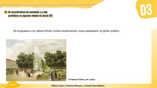 Fátima Costa | António Marques | Cláudia Pinto Ribeiro
HGP 6
Os burgueses e os nobres tinham muitos divertimentos, como passearem no jardim público
O Passeio Público, em Lisboa
 
