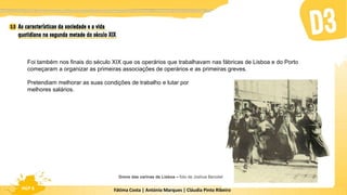 Fátima Costa | António Marques | Cláudia Pinto Ribeiro
HGP 6
Foi também nos finais do século XIX que os operários que trabalhavam nas fábricas de Lisboa e do Porto
começaram a organizar as primeiras associações de operários e as primeiras greves.
Greve das varinas de Lisboa – foto de Joshua Benoliel
Pretendiam melhorar as suas condições de trabalho e lutar por
melhores salários.
 