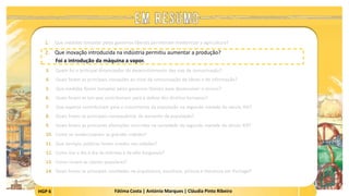 HGP 6 Fátima Costa | António Marques | Cláudia Pinto Ribeiro
1. Que medidas tomadas pelos governos liberais permitiram modernizar a agricultura?
2. Que inovação introduzida na indústria permitiu aumentar a produção?
Foi a introdução da máquina a vapor.
 