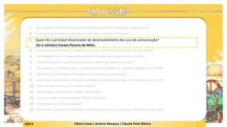 HGP 6 Fátima Costa | António Marques | Cláudia Pinto Ribeiro
1. Que medidas tomadas pelos governos liberais permitiram modernizar a agricultura?
2. Que inovação introduzida na indústria permitiu aumentar a produção?
3. Quem foi o principal dinamizador do desenvolvimento das vias de comunicação?
Foi o ministro Fontes Pereira de Melo.
 
