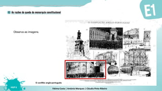 Fátima Costa | António Marques | Cláudia Pinto Ribeiro
HGP 6
Observa as imagens.
O conflito anglo-português
 