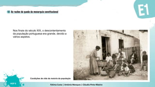 Fátima Costa | António Marques | Cláudia Pinto Ribeiro
HGP 6
Condições de vida da maioria da população
Nos finais do século XIX, o descontentamento
da população portuguesa era grande, devido a
vários aspetos.
 