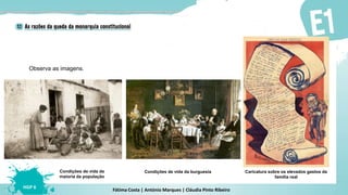 Fátima Costa | António Marques | Cláudia Pinto Ribeiro
HGP 6
Caricatura sobre os elevados gastos da
família real
Observa as imagens.
Condições de vida da burguesiaCondições de vida da
maioria da população
 