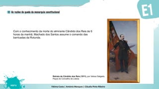 Fátima Costa | António Marques | Cláudia Pinto Ribeiro
HGP 6
Com o conhecimento da morte do almirante Cândido dos Reis às 6
horas da manhã, Machado dos Santos assume o comando das
barricadas da Rotunda.
Retrato de Cândido dos Reis (1911), por Veloso Salgado.
Paços do Concelho de Lisboa
 