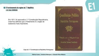 Fátima Costa | António Marques | Cláudia Pinto Ribeiro
HGP 6
Em 1911, foi aprovada a 1.ª Constituição Republicana,
onde fica definido que o Parlamento é o órgão de
soberania mais importante.
Capa da 1.ª Constituição da República Portuguesa
 
