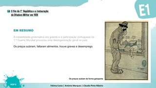 Fátima Costa | António Marques | Cláudia Pinto Ribeiro
HGP 6
EM RESUMO
Os preços subiram, faltaram alimentos, houve greves e desemprego.
Os preços subiam de forma galopante
A instabilidade governativa era grande e a participação portuguesa na
1.ª Guerra Mundial provocou uma desorganização geral no país.
 