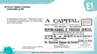 Fátima Costa | António Marques | Cláudia Pinto Ribeiro
HGP 6
Primeira página do Jornal A CAPITAL,
de 28 de maio de 1926
As dificuldades vividas pela 1.ª República criaram
as condições necessárias para uma revolta militar
que foi bem-sucedida.
 