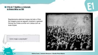 Fátima Costa | António Marques | Cláudia Pinto Ribeiro
HGP 6
Rapidamente aderiram tropas de todo o País.
As imagens que se seguem mostram o general
Gomes da Costa a entrar em Lisboa com as
suas tropas.
Como reagiu a população?
 