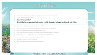 Fátima Costa | António Marques | Cláudia Pinto RibeiroHGP 6
1. Porque é que a população portuguesa estava descontente nos finais do século XIX?
2. Em que consistiu o ultimato inglês?
3. O que foi o regicídio?
O regicídio foi um atentado feito contra o rei D. Carlos e o príncipe herdeiro, D. Luís Filipe.
 