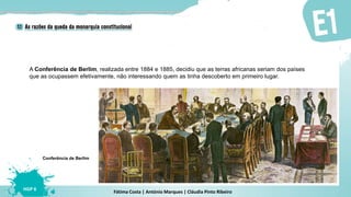 Fátima Costa | António Marques | Cláudia Pinto Ribeiro
HGP 6
A Conferência de Berlim, realizada entre 1884 e 1885, decidiu que as terras africanas seriam dos países
que as ocupassem efetivamente, não interessando quem as tinha descoberto em primeiro lugar.
Conferência de Berlim
 