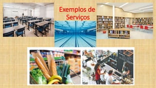 Exemplos de
Serviços
 