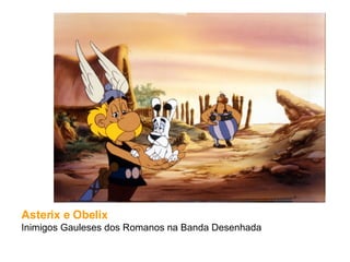 Asterix e Obelix Inimigos Gauleses dos Romanos na Banda Desenhada 