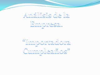 Análisis de la Empresa.“Importadora Cumpleaños”