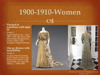  Pinched in
waistlines with tight
fit
 Image 1:
 French Ball Gown - circa
1905 - rich silk dress with
rhinestones desi...