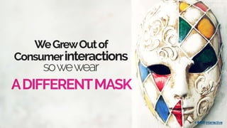 WeGrewOutof
Consumerinteractions
sowewear
w w w . h g s i n t e r a c t i v e . c o m
 