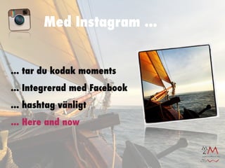 Med Instagram ...


... tar du kodak moments
... Integrerad med Facebook
... hashtag vänligt
... Here and now
 