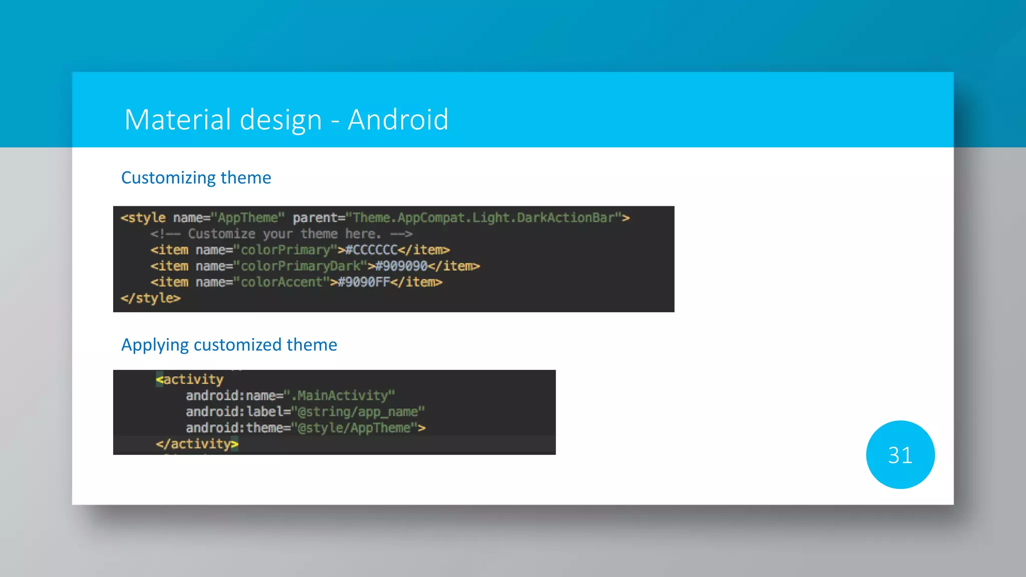 Material design - Android
31
Customizing theme
Applying customized theme
 