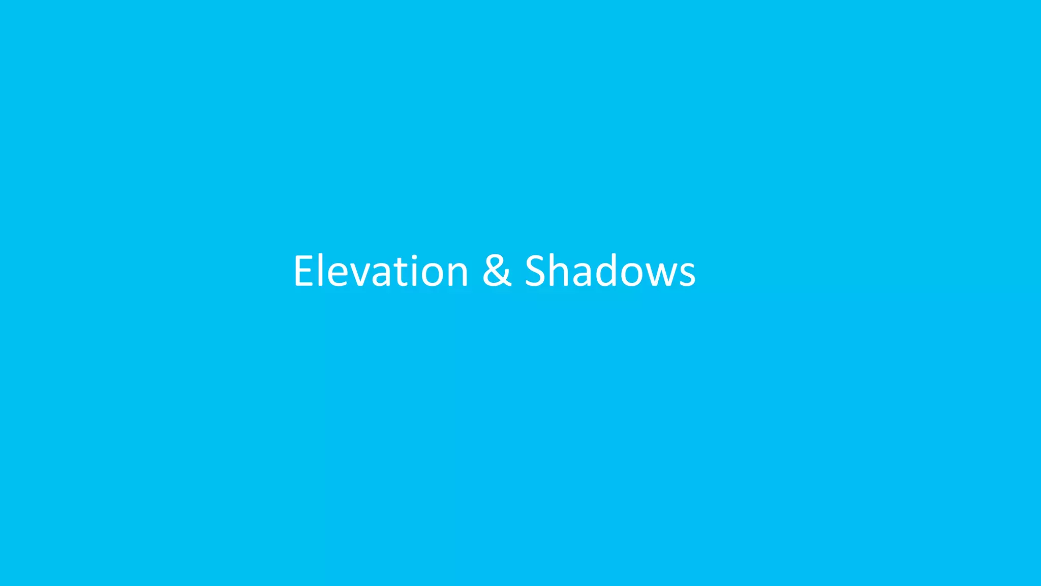 Elevation & Shadows
 