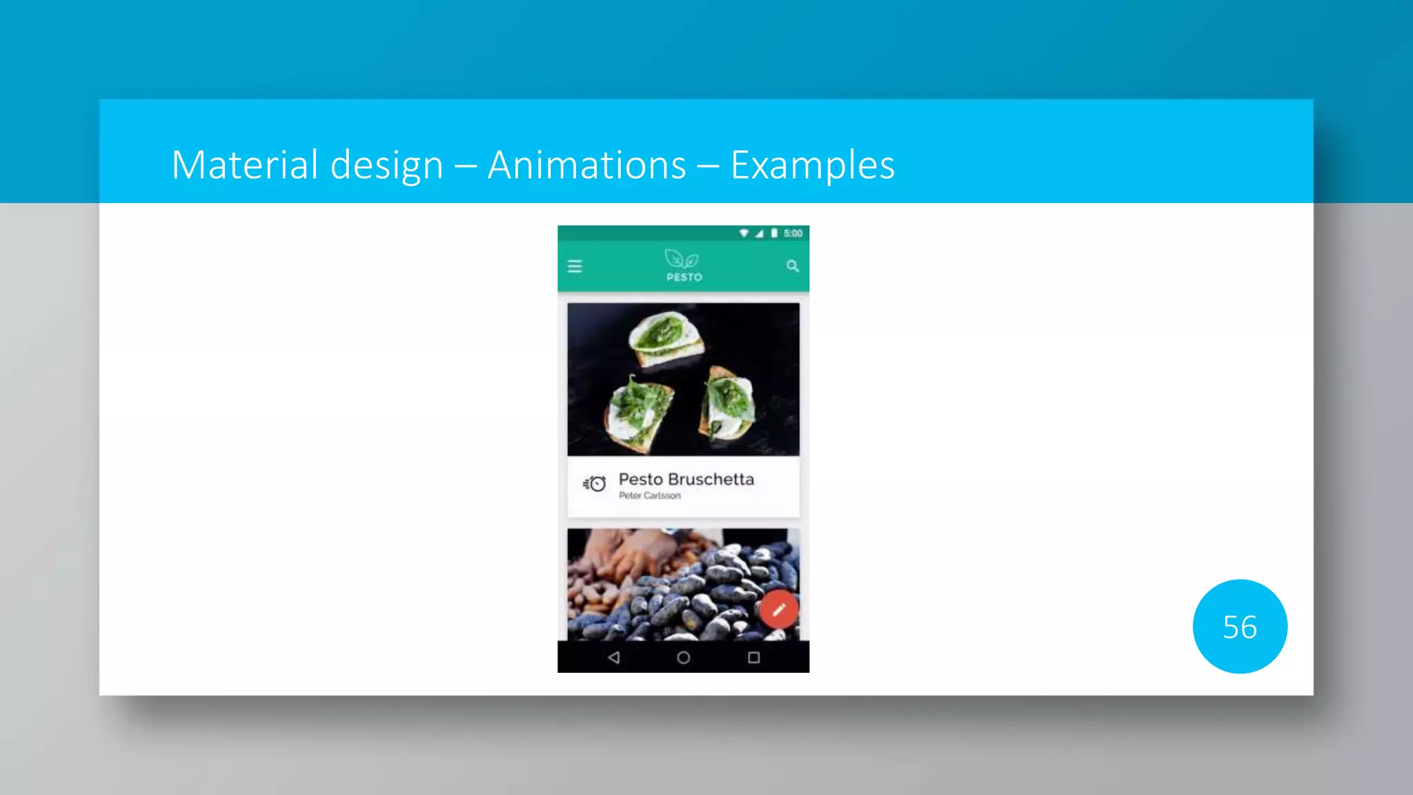 Material design – Animations – Examples
56
 