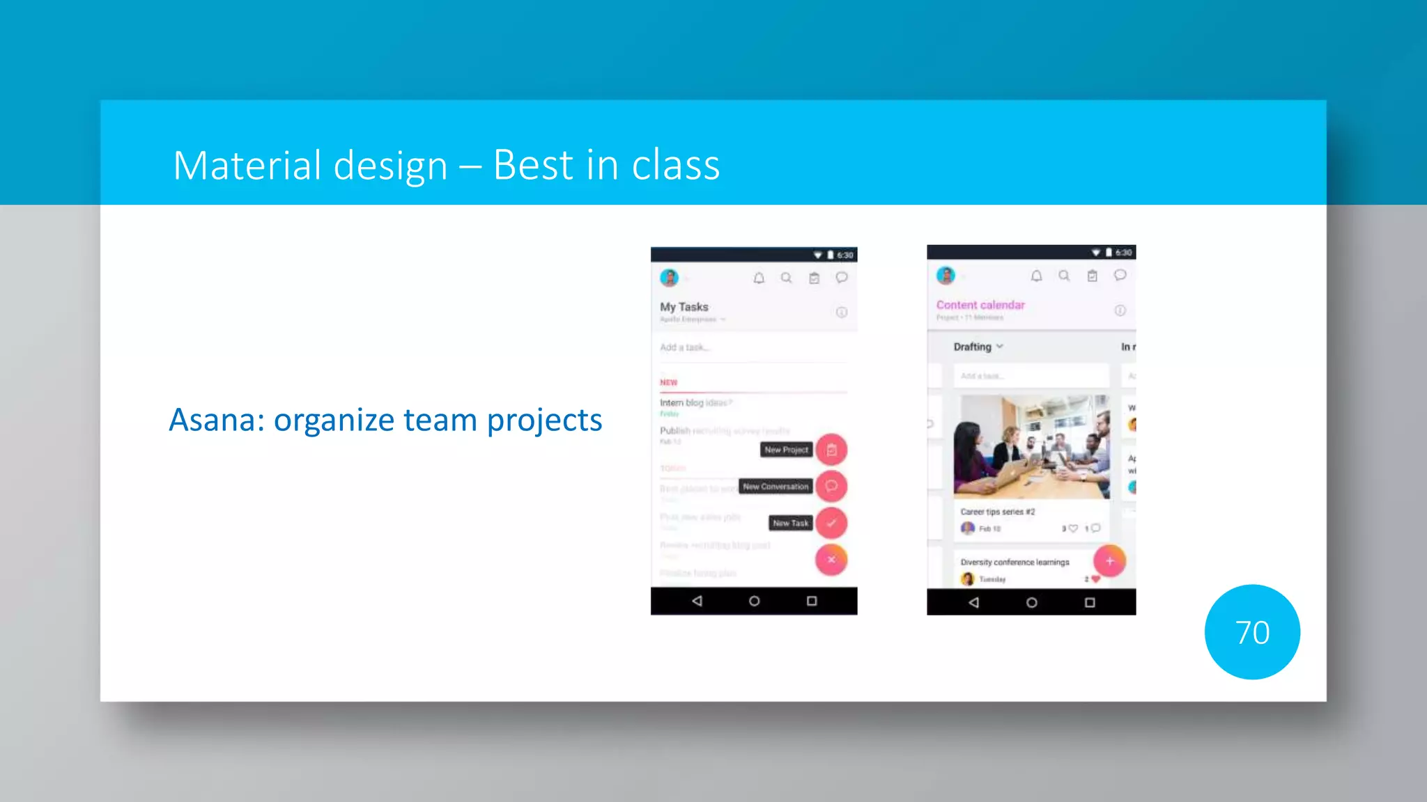Material design – Best in class
70
Asana: organize team projects
 