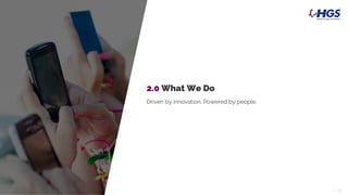 14| 14|
Driven by innovation. Powered by people.
2.0 What We Do
 