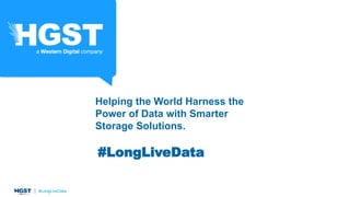 #LongLiveData
Helping the World Harness the
Power of Data with Smarter
Storage Solutions.
 