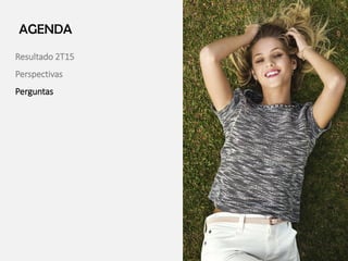 AGENDA
Resultado 2T15
Perspectivas
Perguntas
 