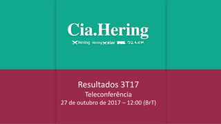 Resultados 3T17
Teleconferência
27 de outubro de 2017 – 12:00 (BrT)
 