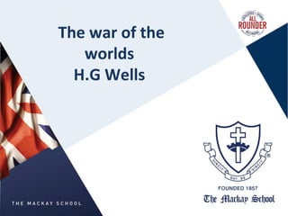 The war of the
worlds
H.G Wells
 