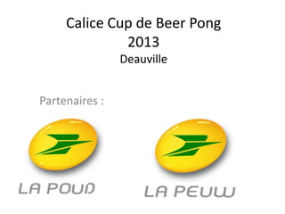 Partenaires :
Calice Cup de Beer Pong
2013
Deauville
 