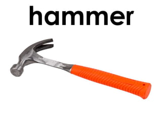 hammer

 