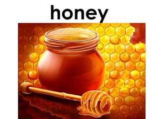 honey

 