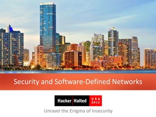 Security and Software-Defined Networks


        Unravel the Enigma of Insecurity   1
 