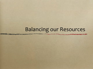 Balancing our Resources
 