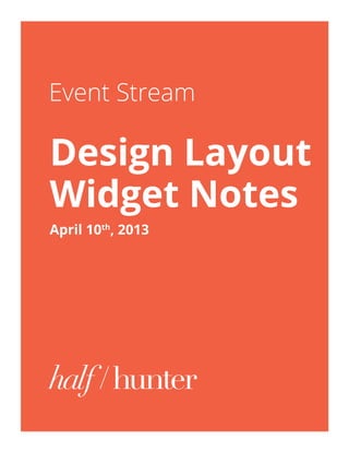 Event Stream
Design Layout
Widget Notes
April 10th
, 2013
 