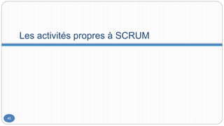 Les activités propres à SCRUM
40
 
