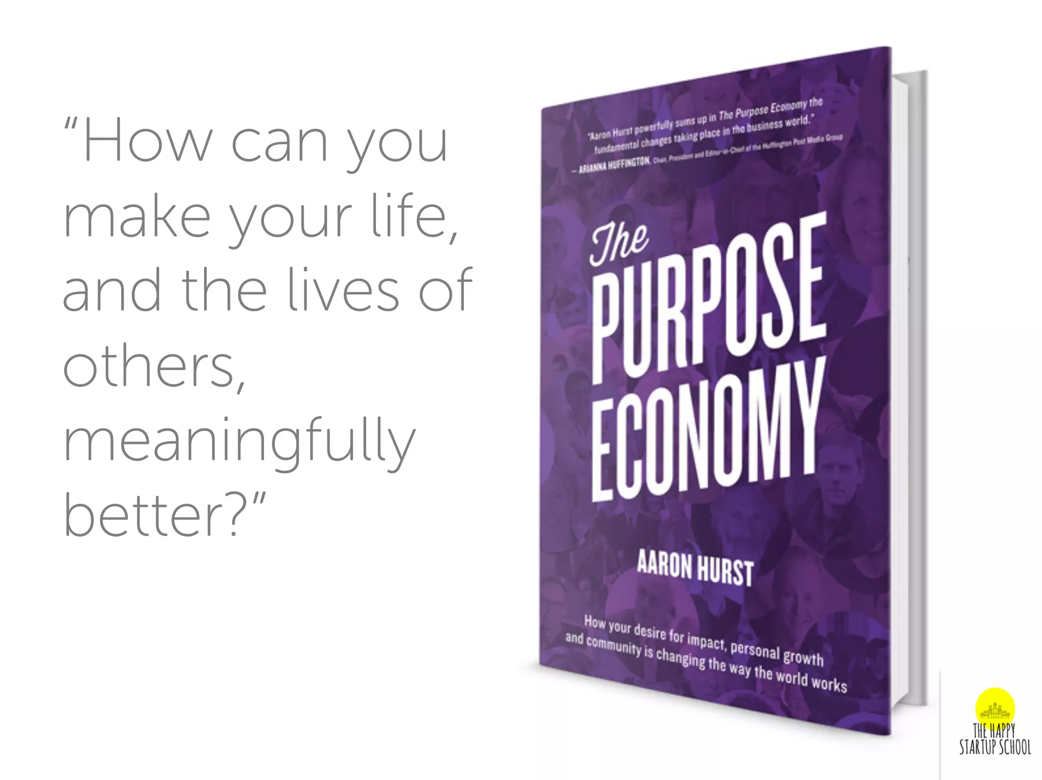 “How can you
make your life,
and the lives of
others,
meaningfully
better?”
 