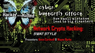 Presenters: Kevin Cardwell & Wayne Burke
Network Crypto Hacking:
 