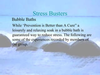 Stress Busters ,[object Object],  Bubble Baths 