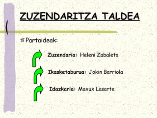 ZUZENDARITZA TALDEA

Partaideak:

       Zuzendaria: Heleni Zabaleta


       Ikasketaburua: Jokin Barriola


        Idazkaria: Maxux Lasarte
 