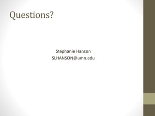 Questions?
Stephanie Hanson
SLHANSON@umn.edu