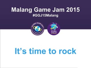 Malang Game Jam 2015
#GGJ15Malang
It’s time to rock
 